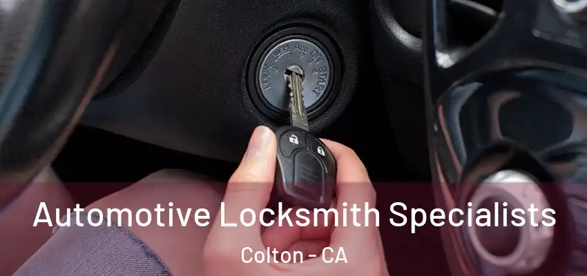 Automotive Locksmith Specialists Colton - CA