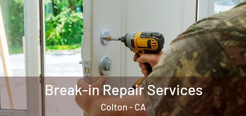 Break-in Repair Services Colton - CA