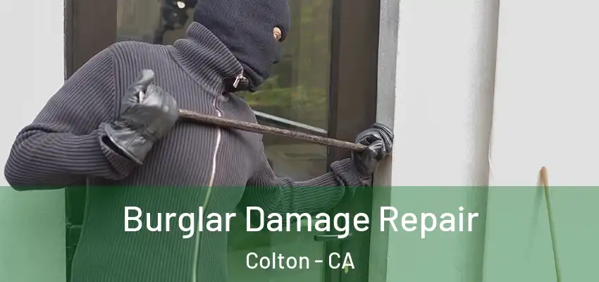 Burglar Damage Repair Colton - CA