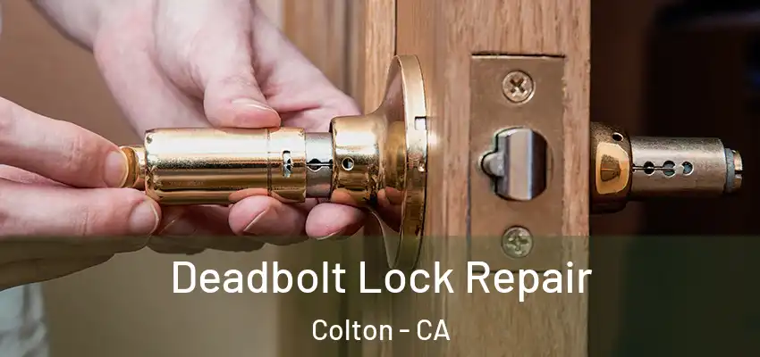  Deadbolt Lock Repair Colton - CA