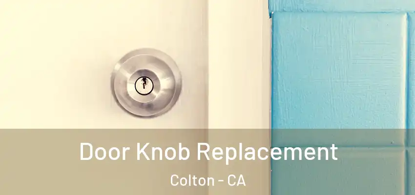 Door Knob Replacement Colton - CA