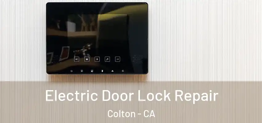 Electric Door Lock Repair Colton - CA