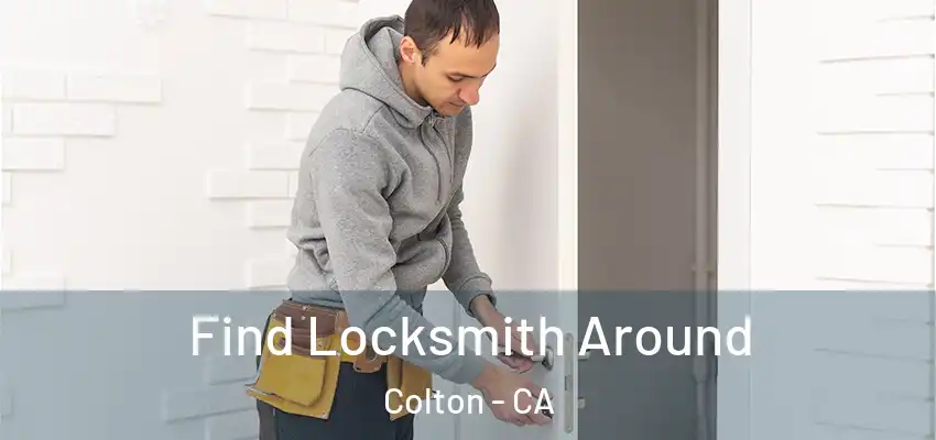 Find Locksmith Around Colton - CA