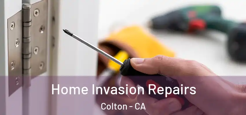  Home Invasion Repairs Colton - CA