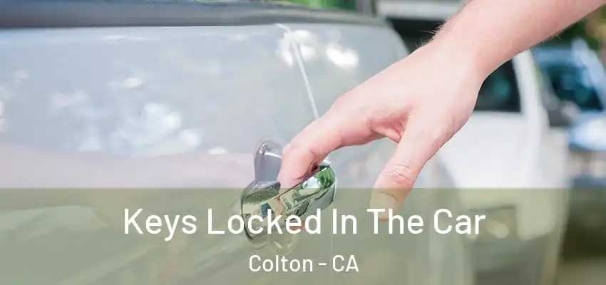 Keys Locked In The Car Colton - CA